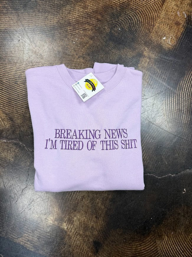 Breaking News: I'm Tired of this Shit Crewneck|9591
