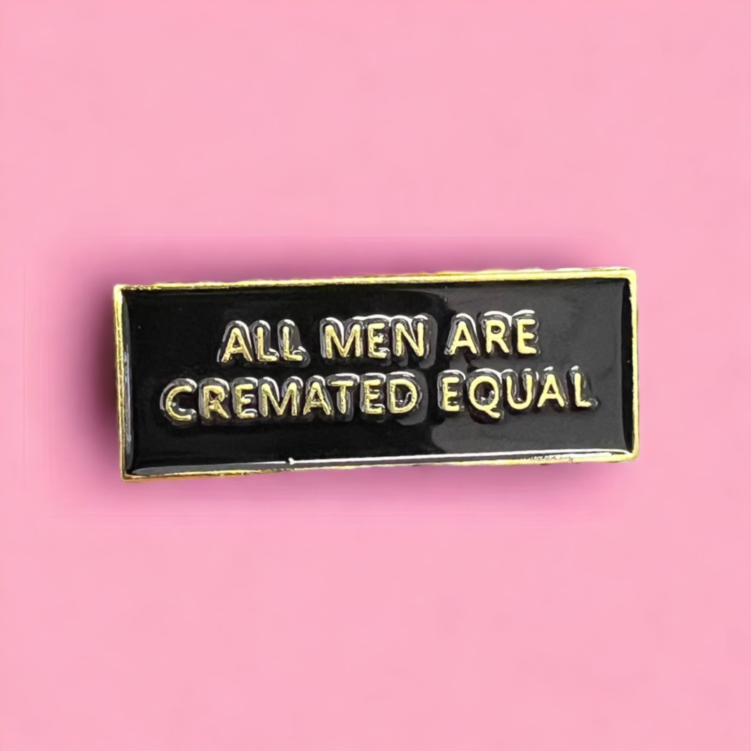 All Men Are Cremated Equal - Pin