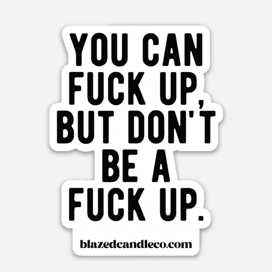 You Can Fuck Up Sticker