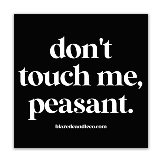 "Don't Touch Me Peasant" Sticker