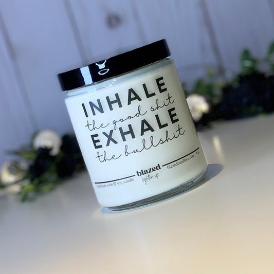 Inhale The Good Shit, Exhale The Bullshit Candle