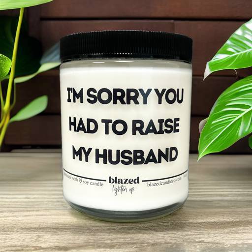 I'm Sorry You Had To Raise My Husband Candle