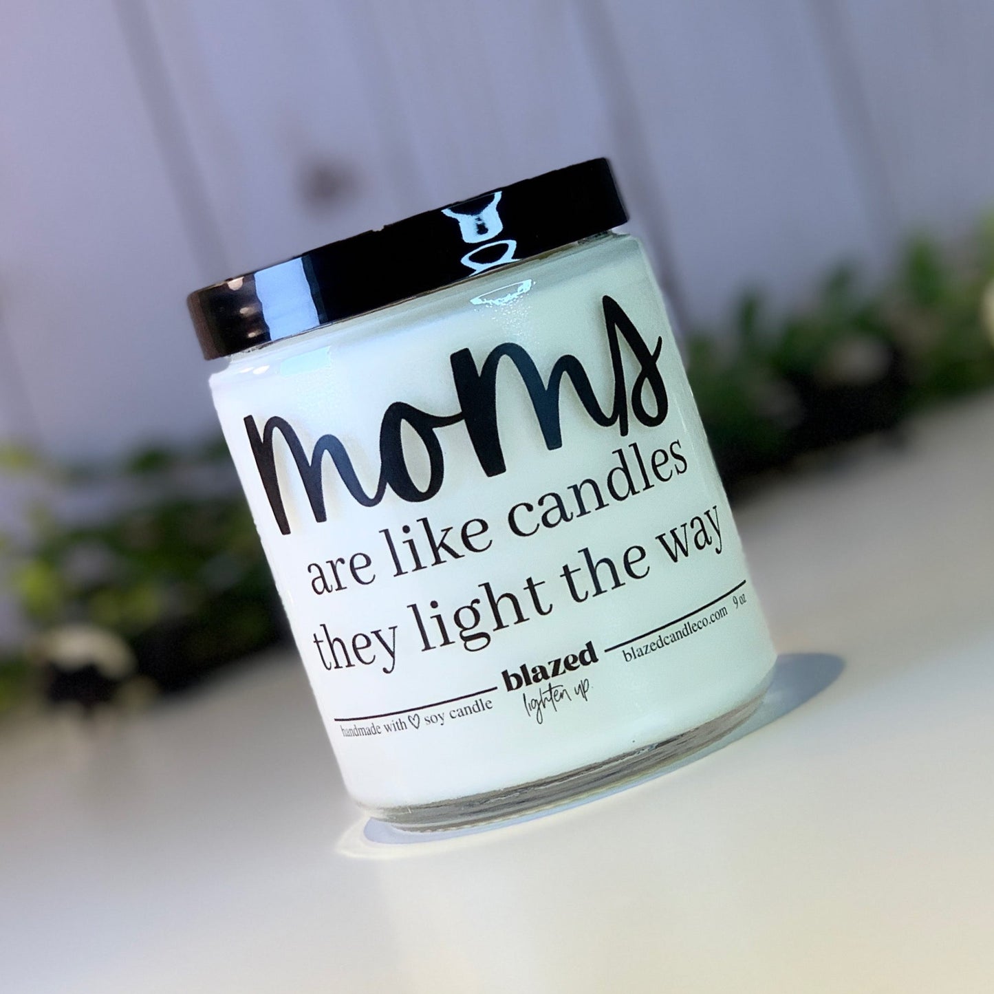 Moms Are Like Candles, They Light The Way