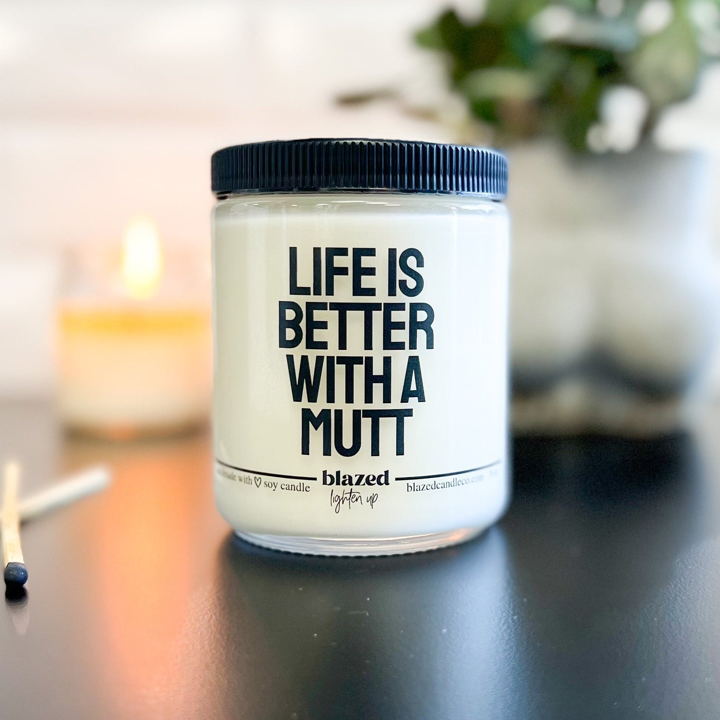 Life Is Better With A Mutt Candle or Wax Melt