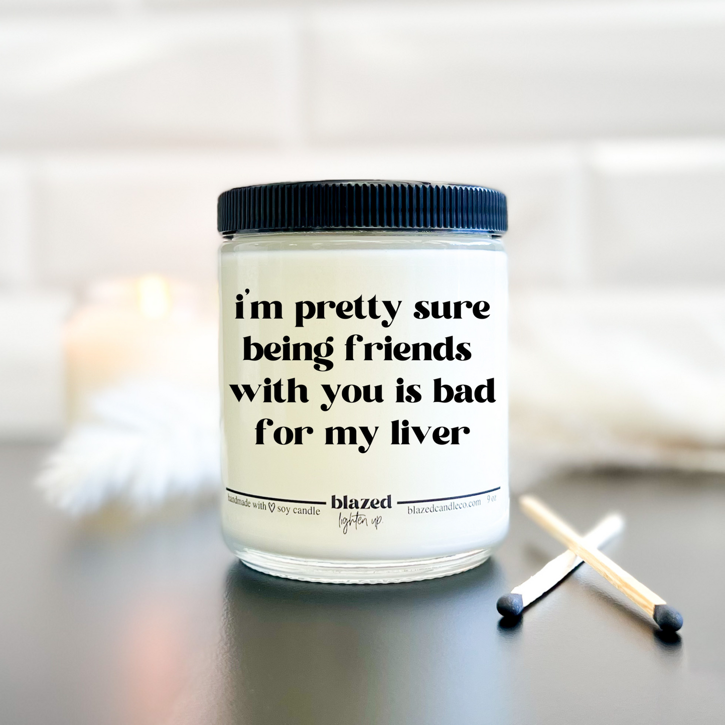 Being Friends With You Is Bad For My Liver - Candle