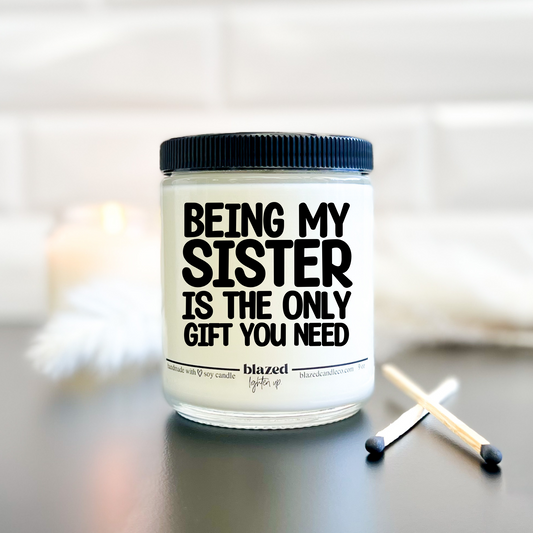 Being My Sister Is The Only Gift You Need - Candle