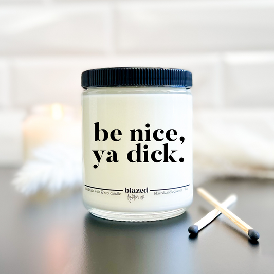 Be Nice, Ya Dick - Candle