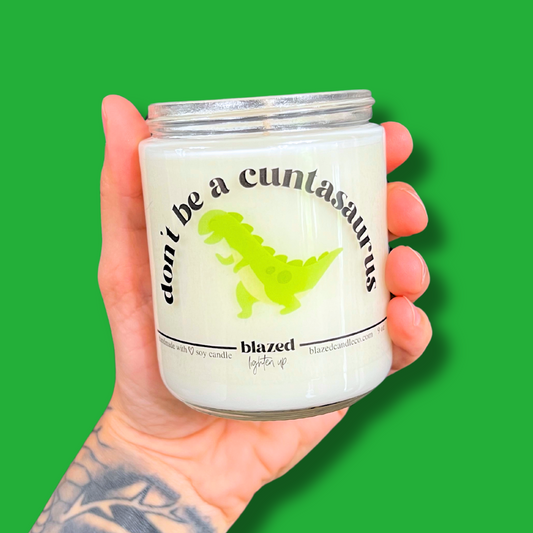 "Don't Be A Cuntasaurus" Candle