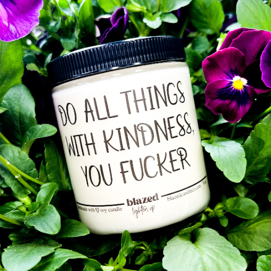 Do All Things With Kindness, You Fucker. Candle