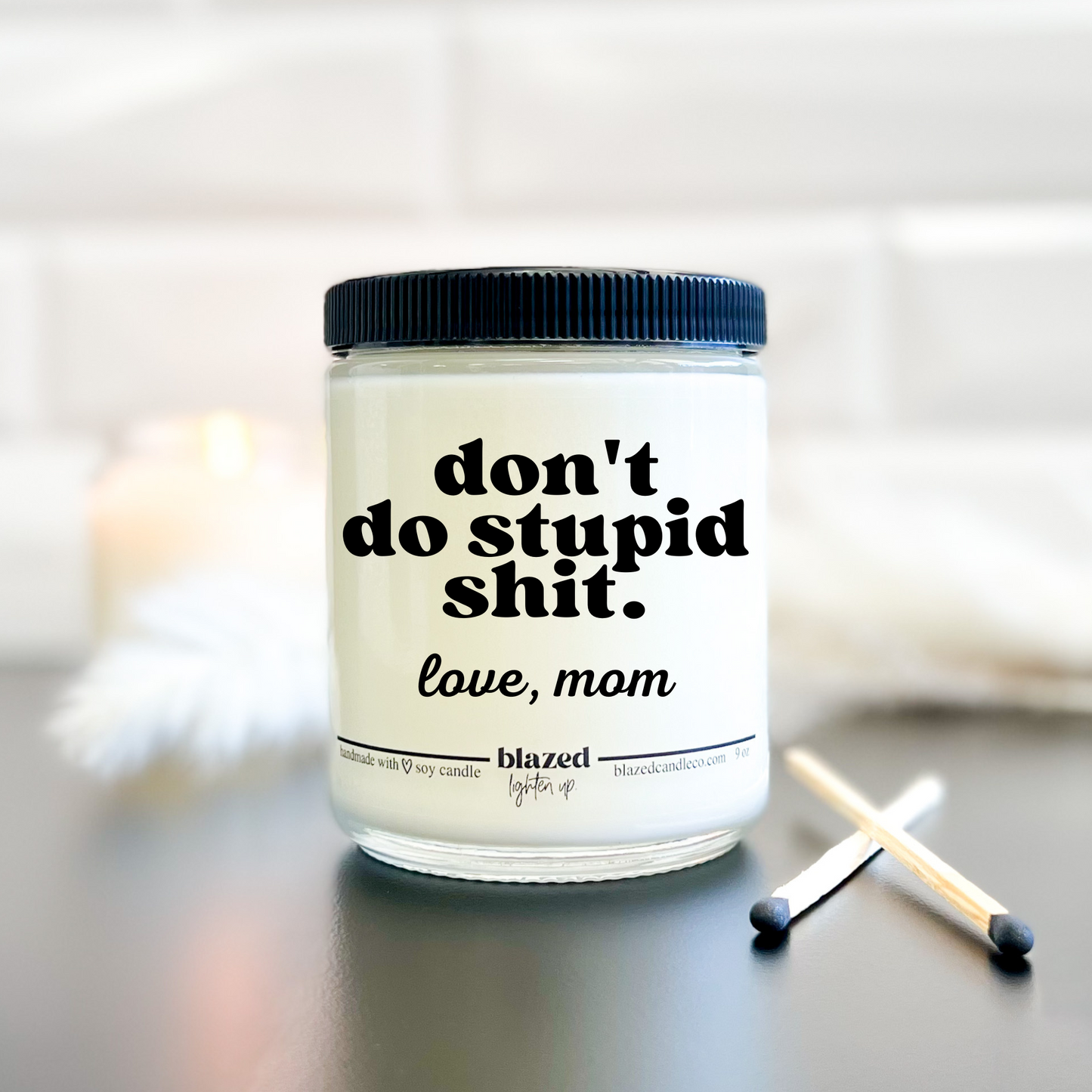 Don’t So Stupid Shit. Love, Mom Candle