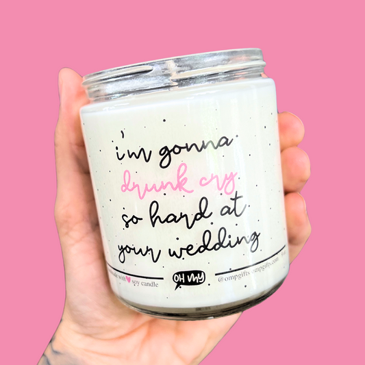 "Gonna Drunk Cry So Hard at Your Wedding" Candle