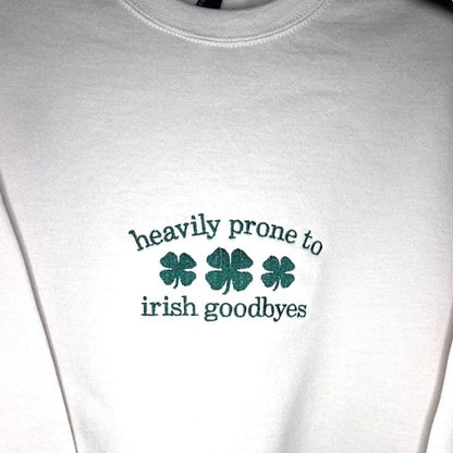 Heavily Prone to Irish Goodbyes Sweatshirt|8778
