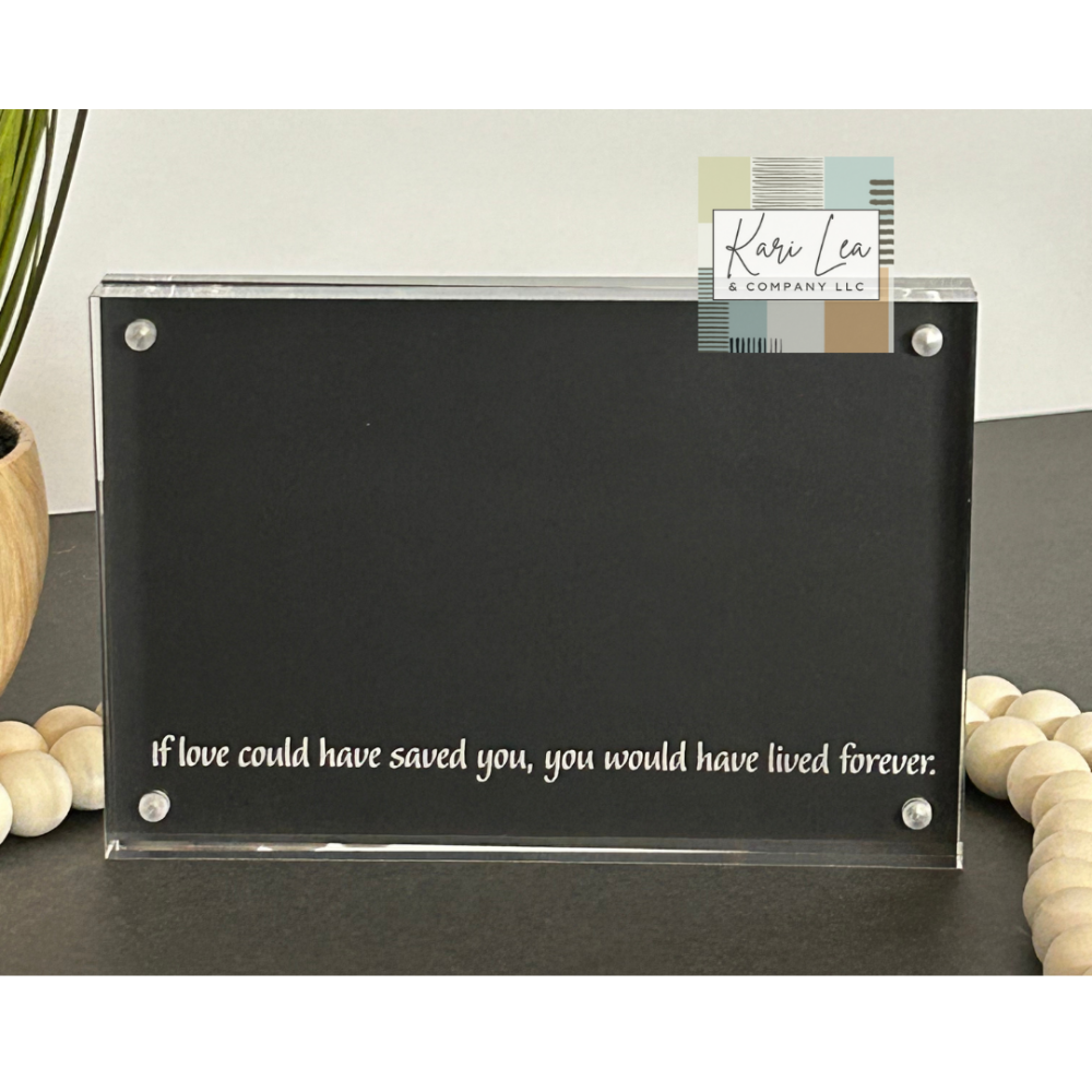 Acrylic Frame (4x6) - Love Saved You|8186