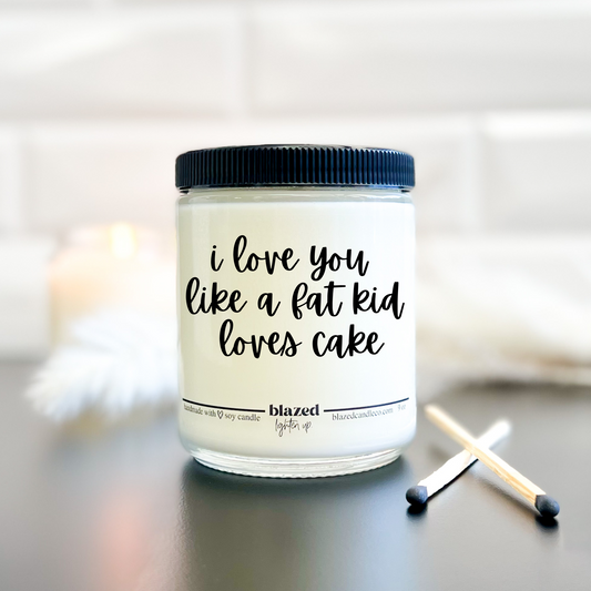 I Love You Like A Fat Kid Loves Cake Candle