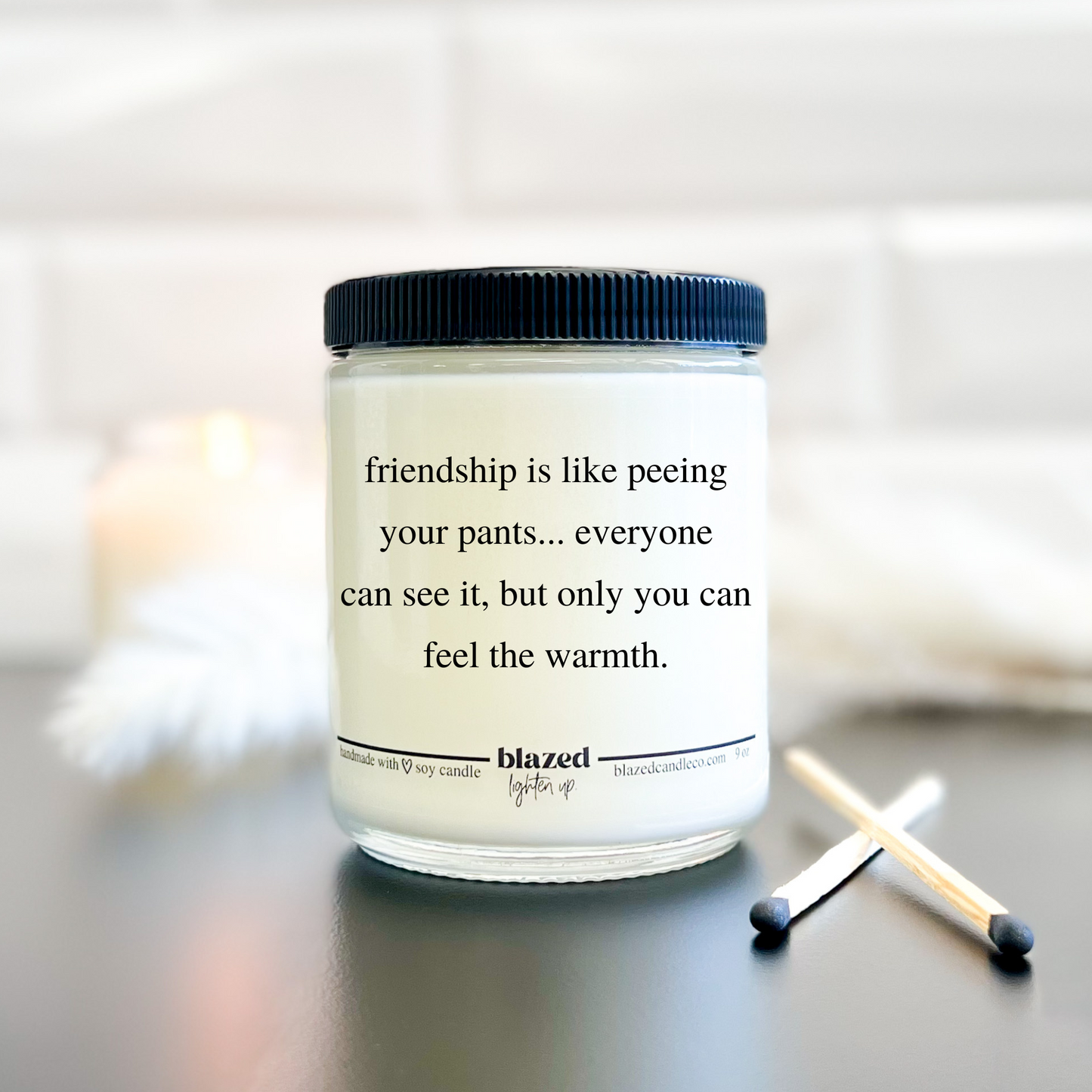 Friendship Is Like Peeing Your Pants  Candle