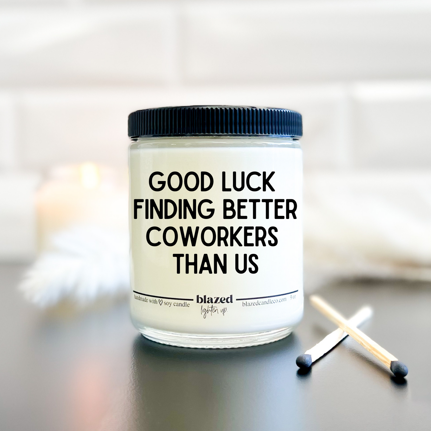 Good Luck Finding Better Coworkers Than Us Candle