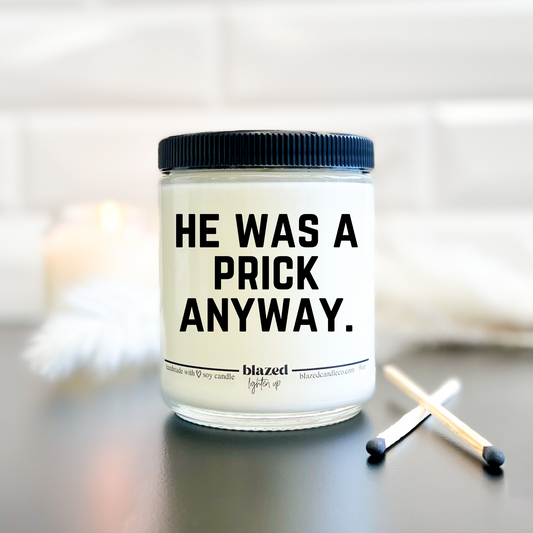 He Was A Prick Anyway Candle