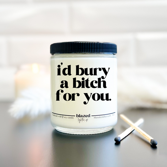 I'd bury a bitch for you Candle