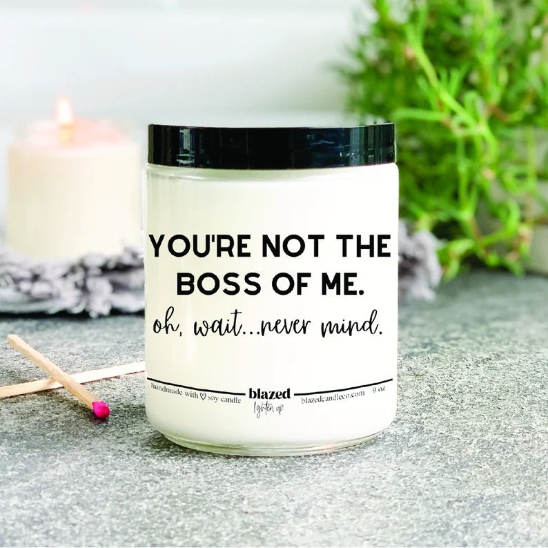 You’re Not The Boss of Me Candle