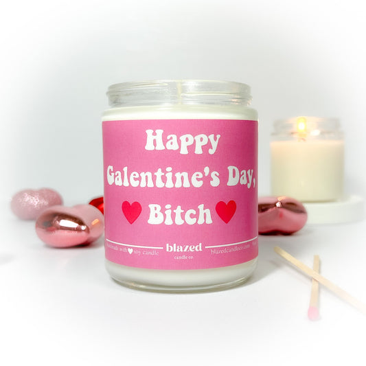 Happy Galentine’s day, Bitch - Candle