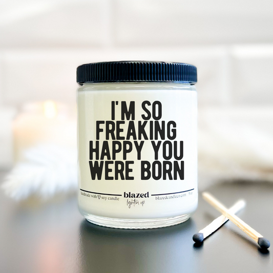 I'm So Freaking Happy You Were Born Candle