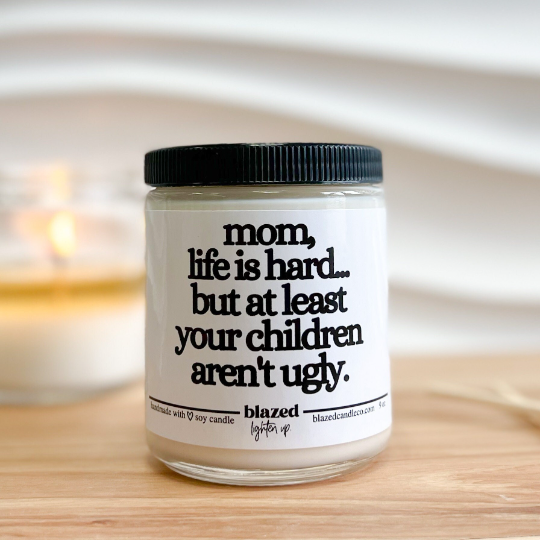 Mom, Life Is Hard - Candle