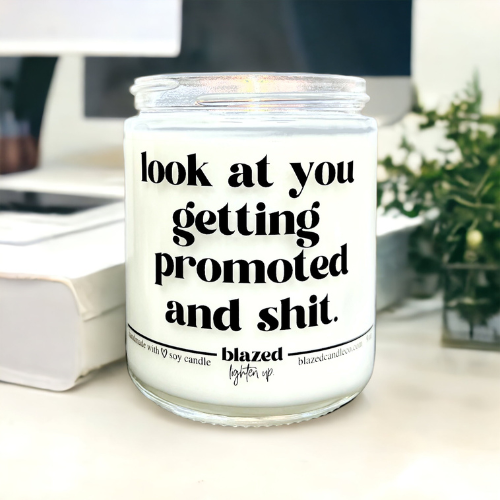 Look at you getting promoted and Shit Candle