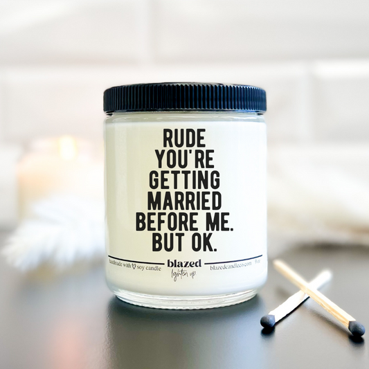 Rude You're Getting Married Before Me But Ok Candle