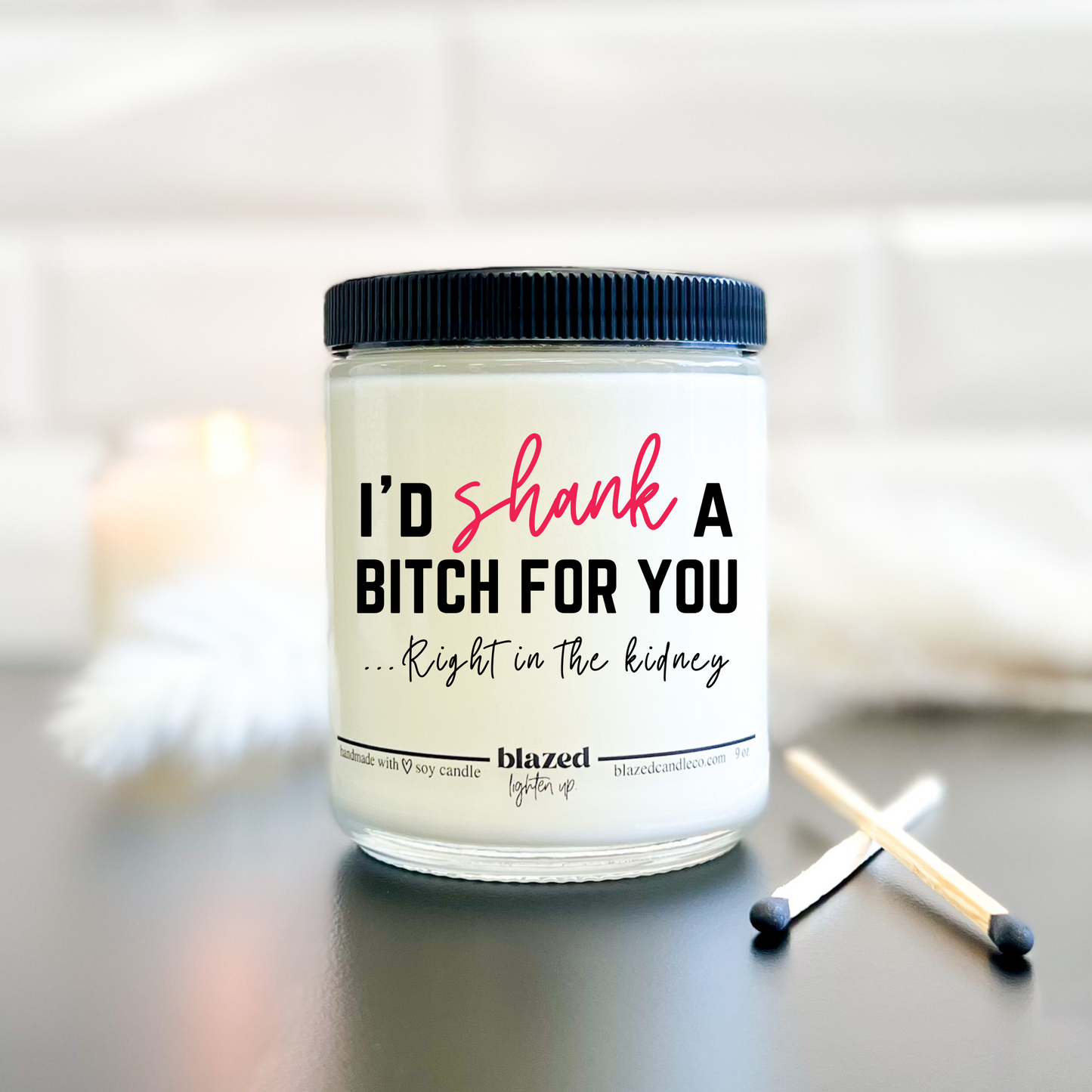 I’d Shank A Bitch For You - Candle