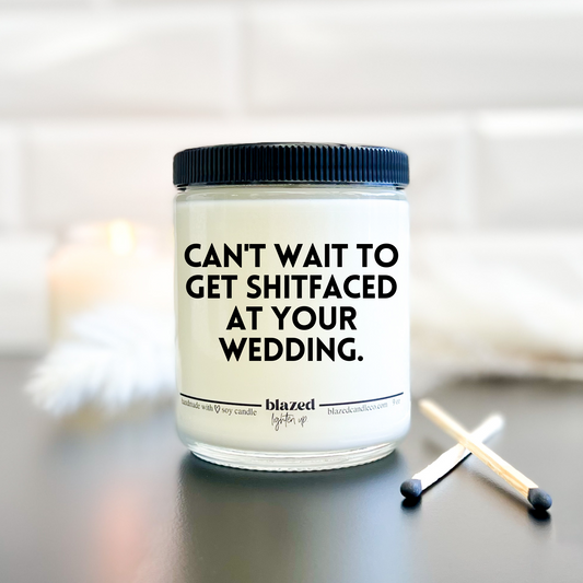Can't Wait To Get Shitfaced At Your Wedding Candle