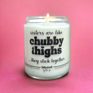 Sisters Are Like Chubby Thighs Candle