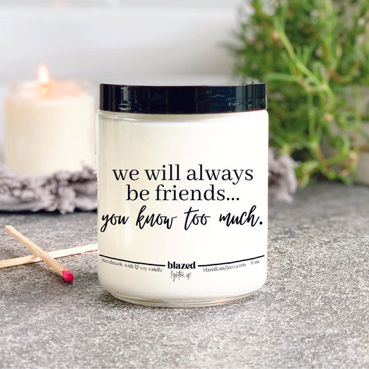We Will Always Be Friends... You Know Too Much Candle