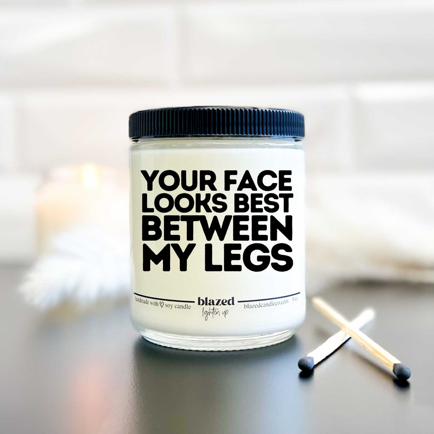 Your Face Looks Best Between My Legs - Candle