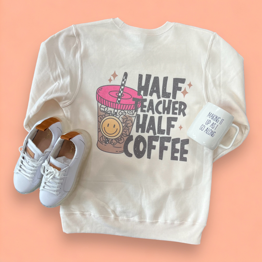 Half Teacher, Half Coffee Sweatshirt